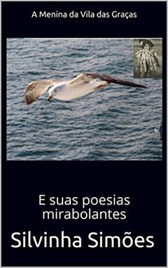A Menina da Vila das Graças: E suas poesias mirabolantes, do autor Silvinha Simões