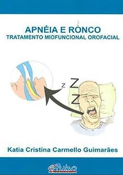 Apneia e Ronco - Tratamento Miofuncional Orofacial, do autor Katia Cristina Carmello Guimarães