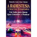 Ler A Radiestesia e seu uso Terapêutico: Um Guia Para Quem Quer Entender e Praticar a Radiestesia, do autor Manoela Costa Lima Valente