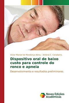 Dispositivo oral de baixo custo para controle do ronco e apneia: Desenvolvimento e resultados preliminares, do autor de Mendonça Abreu Victor Manoel; Canabarro Antônio C