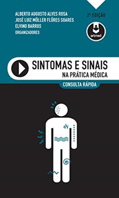 Sintomas e Sinais na Prática Médica: Consulta Rápida, do autor Alberto Augusto Alves Rosa; José Luiz Möller Flôres Soares; Elvino Barros