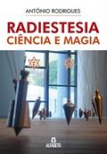 Ler Radiestesia Ciência e Magia, do autor António Rodrigues