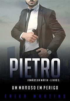 Pietro - Um mafioso em perigo (Irmãos da Máfia Livro 5), do autor Erika Martins