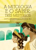 Ler A Mitologia e o Saber: Três Mistérios: Três Mistérios, do autor Cleto B. Pontes