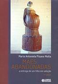 Ler Mães abandonadas: a entrega de um filho em adoção, do autor Maria Antonieta Pisano Motta Ler Mães abandonadas: a entrega de um filho em adoção, do autor Maria Antonieta Pisano Motta