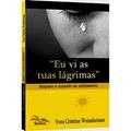 Ler Eu Vi as Tuas Lagrimas - Amparo e Consolo no Sofrimento, do autor Weissheimer- Vera C. Ler Eu Vi as Tuas Lagrimas - Amparo e Consolo no Sofrimento, do autor Weissheimer- Vera C.