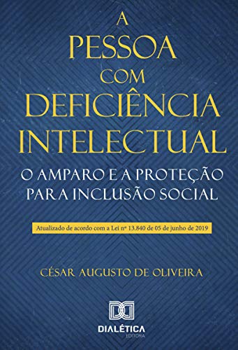 Ler A pessoa com deficiência intelectual: o amparo e a proteção para inclusão social, do autor César Augusto de Oliveira