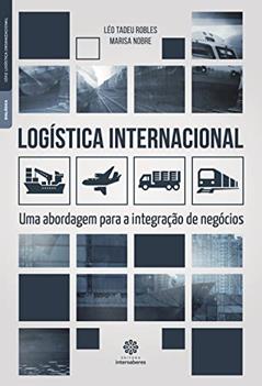 Logística internacional:: uma abordagem para a integração de negócios, do autor Léo Tadeu Robles; Marisa Nobre