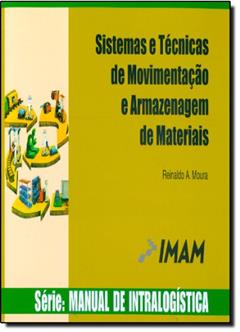 Ler Sistemas e Técnicas de Movimentação e Armazenagem de Materiais - Volume 1, do autor Reinaldo A. Moura Ler Sistemas e Técnicas de Movimentação e Armazenagem de Materiais - Volume 1, do autor Reinaldo A. Moura