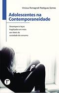 Ler Adolescentes na Contemporaneidade: Desamparo e Laços Fragilizados em Meio aos Ideais da Sociedade de Consumo, do autor Vinícius Romagnolli Rodrigues Gomes