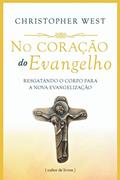 Ler No Coração do Evangelho - Resgatando o Corpo Para a Nova Evangelização, do autor Christopher West Ler No Coração do Evangelho - Resgatando o Corpo Para a Nova Evangelização, do autor Christopher West