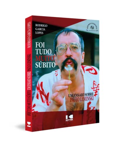 Ler Foi Tudo Muito Súbito: um Ensaio Sobre Paulo Leminski, do autor Rodrigo Garcia Lopes Ler Foi Tudo Muito Súbito: um Ensaio Sobre Paulo Leminski, do autor Rodrigo Garcia Lopes
