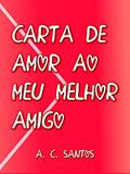 Ler Carta de Amor ao Meu Melhor Amigo, do autor A. C. Santos