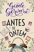 Ler Antes de ontem, do autor Gisele Servare Ler Antes de ontem, do autor Gisele Servare