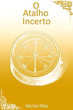 O Atalho Incerto: Conto das Crônicas de Ivalin, do autor Michel Riba