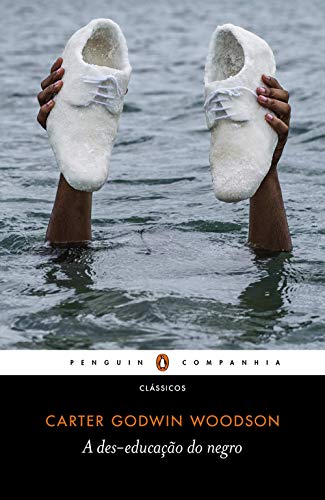Ler A des-educação do negro, do autor Carter Godwin Woodson