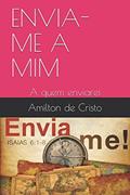 Ler ENVIA-ME A MIM: A quem enviarei (chamado por Deus) (Portuguese Edition), do autor Amilton de Cristo Ler ENVIA-ME A MIM: A quem enviarei (chamado por Deus) (Portuguese Edition), do autor Amilton de Cristo