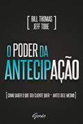 Ler O Poder da Antecipação. Como Saber o que Seu Cliente Quer Antes Dele Mesmo, do autor Jeff Tobe; Bill Thomas Ler O Poder da Antecipação. Como Saber o que Seu Cliente Quer Antes Dele Mesmo, do autor Jeff Tobe; Bill Thomas