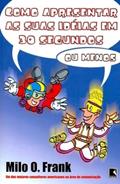 Ler Como apresentar as suas idéias em 30 segundos - ou menos, do autor Milo O. Frank Ler Como apresentar as suas idéias em 30 segundos - ou menos, do autor Milo O. Frank