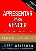 Ler Apresentar Para Vencer. A Arte de Contar a Sua História, do autor Jerry Weissman Ler Apresentar Para Vencer. A Arte de Contar a Sua História, do autor Jerry Weissman