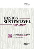 Ler Design sustentável para a moda: uma abordagem sistêmica para a indústria têxtil e de confecção, do autor Renata Vavolizza
