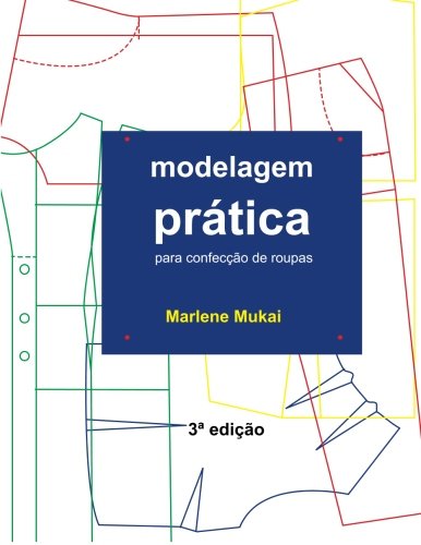 Ler Modelagem Pratica Para Confeccao De Roupas, do autor Marlene Aparecida de Souza Mukai