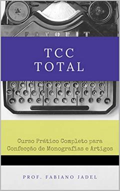 TCC Total: Curso prático completo para confecção de monografias e artigos, do autor Fabiano Jadel Teodoro