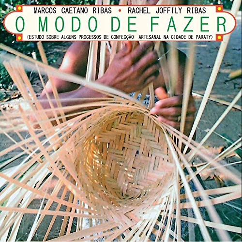 O Modo de Fazer: Estudo sobre alguns processos de confecção artesanal na cidade de Paraty, do autor Marcos Caetano Ribas; Rachel Joffily Ribas