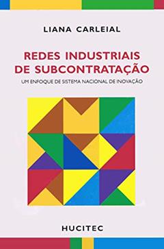 Redes industriais de subcontratação: Um enfoque de sistema nacional de inovação, do autor Liana Carleial