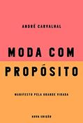 Ler Moda com propósito (Nova edição): Manifesto pela grande virada, do autor André Carvalhal