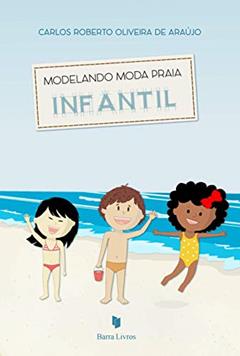 Modelando Moda Praia Infantil, do autor Carlos Roberto Oliveira de Araújo