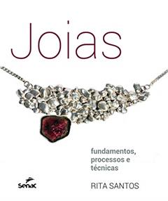 Joias: Fundamentos, processos e técnicas, do autor Rita Santos