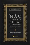 Ler NÃO SOMENTE PELAS ESCRITURAS, do autor ROBERT A. SUNGENIS
