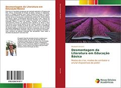 Desmontagem da Literatura em Educação Básica: Modos de criar, modos de combater e anular dispositivos de poder, do autor Elisabeth Amorim