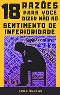 Ler 18 Razões Para Você Dizer Não ao Sentimento de Inferioridade, do autor Paulo Franklin Ler 18 Razões Para Você Dizer Não ao Sentimento de Inferioridade, do autor Paulo Franklin