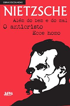Nietzsche: Obras Escolhidas: Além Do Bem E Do Mal, O Anticristo E Ecce Homo, do autor Friedrich Nietzsche