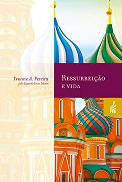 Ressurreição e vida (Coleção Yvonne A. Pereira), do autor Yvonne do Amaral Pereira; Léon Tolstoi (Espírito)