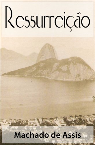 Ler Ressurreição - Machado de Assis (Clássicos da Literatura Brasileira) (Portuguese Edition), do autor Joaquim Maria Machado de Assis Ler Ressurreição - Machado de Assis (Clássicos da Literatura Brasileira) (Portuguese Edition), do autor Joaquim Maria Machado de Assis