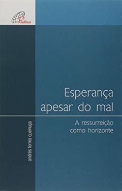 Esperança apesar do mal: A ressurreição como horizonte, do autor Andrés Torres Queiruga