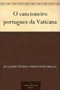 Ler O cancioneiro portuguez da Vaticana, do autor Joaquim Teófilo Fernandes Braga