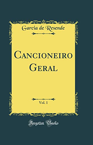 Ler Cancioneiro Geral, Vol. 1 (Classic Reprint), do autor Garcia de Resende