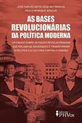 Ler As bases revolucionárias da política moderna, do autor Paulo Henrique Araújo