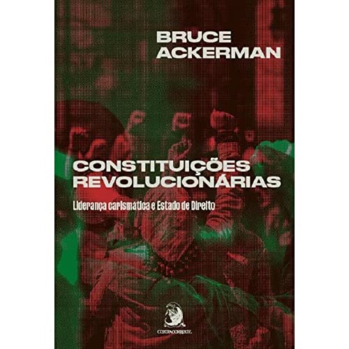 Ler Constituições Revolucionárias: Liderança Carismática e Estado de Direito (Volume 1), do autor Bruce Ackerman Ler Constituições Revolucionárias: Liderança Carismática e Estado de Direito (Volume 1), do autor Bruce Ackerman