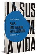 Ler SUS: uma reforma revolucionária: Para defender a vida, do autor Paulo Capel Narvai Ler SUS: uma reforma revolucionária: Para defender a vida, do autor Paulo Capel Narvai