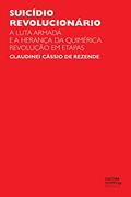 Ler Suicídio revolucionário: a luta armada e a herança da quimérica revolução em etapas, do autor Claudinei Cássio de Rezende Ler Suicídio revolucionário: a luta armada e a herança da quimérica revolução em etapas, do autor Claudinei Cássio de Rezende