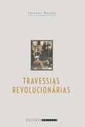 Ler Travessias revolucionárias: Idéias e militantes sindicalistas em São Paulo e na Itália (1890 - 1945), do autor Edilene Toledo