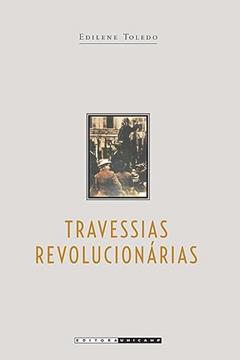 Travessias revolucionárias: Idéias e militantes sindicalistas em São Paulo e na Itália (1890 - 1945), do autor Edilene Toledo