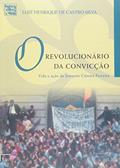 Ler O Revolucionário da Convicção: Vida e Ação de Joaquim Câmara Ferreira, do autor Luiz Henrique De Castro Silva