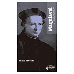 Maquiavel, o Revolucionário, do autor Fabio Frosini