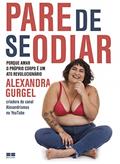 Ler Pare de se odiar: Porque amar o próprio corpo é um ato revolucionário, do autor Alexandra Gurgel Ler Pare de se odiar: Porque amar o próprio corpo é um ato revolucionário, do autor Alexandra Gurgel